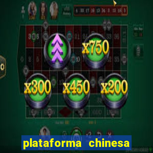 plataforma chinesa para ganhar dinheiro